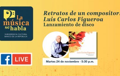 Lanzamiento de disco – Retratos de un compositor: Luis Carlos Figueroa | BanRep