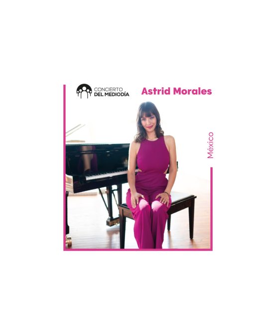 Concierto del Mediodía | Mes del piano latinoamericano. Astrid Morales (México)