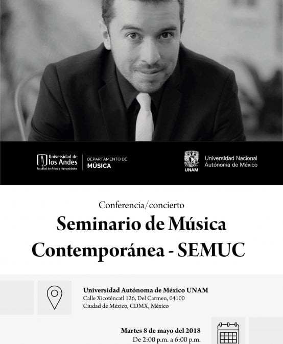 Concierto-conferencia de Mauricio Arias en el Seminario de Música Contemporánea (SEMUC). UNAM – México