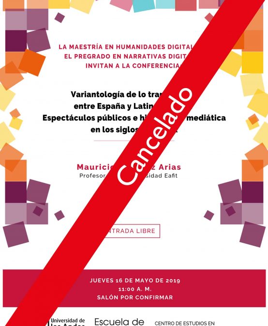 Cancelado – Conferencia: Variantología de lo transmedial entre España y Latinoamérica: Espectáculos públicos e hibridación mediática en los siglos XVII y XIX
