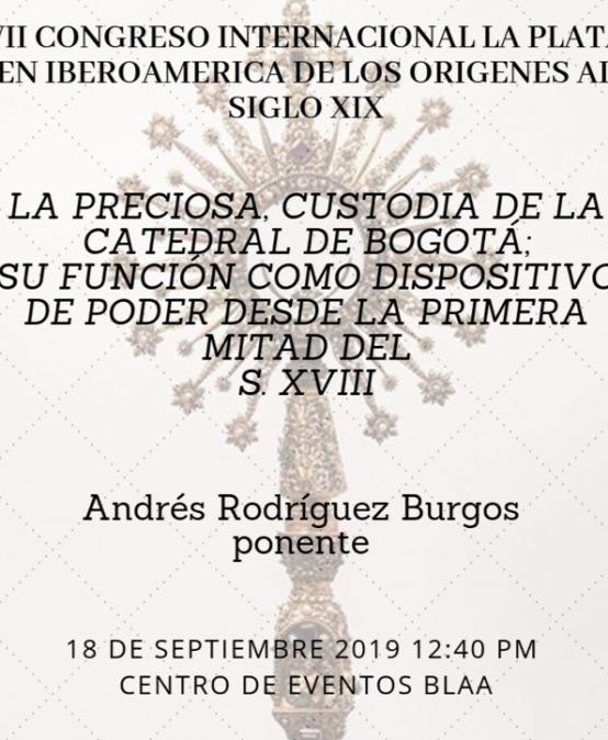 La preciosa custodia de la Catedral de Bogotá; su función como dispositivo de poder desde la primera mitad del S. XVIII
