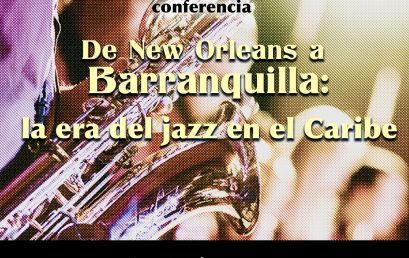 Conversatorio «De New Orleans a Barranquilla: la era del Jazz en el Caribe» con Sergio Ospina