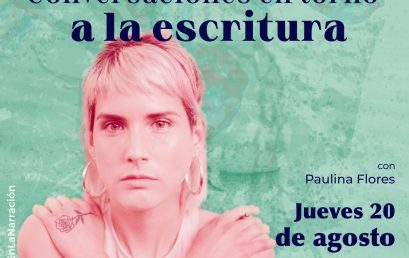 Conversaciones en torno a la escritura, con Paulina Flores