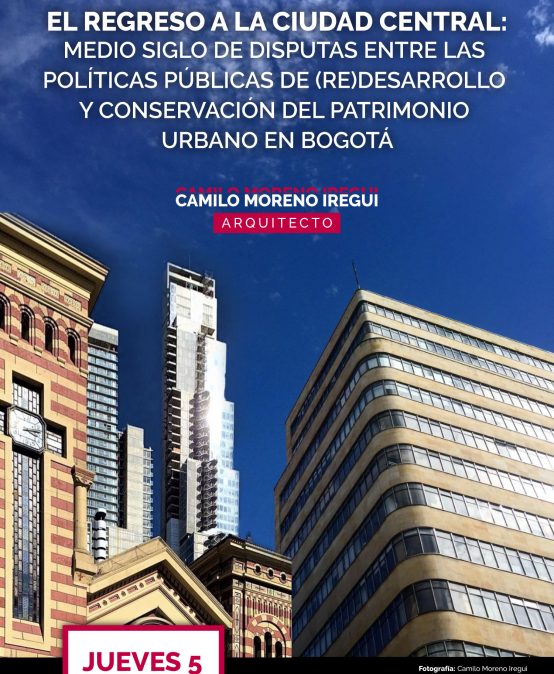 El regreso a la ciudad central: medio siglo de disputas entre las políticas públicas de (re)desarrollo y conservación del patrimonio urbano en Bogotá