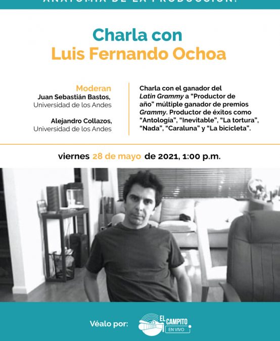 Anatomía de la producción: Charla con Luis Fernando Ochoa