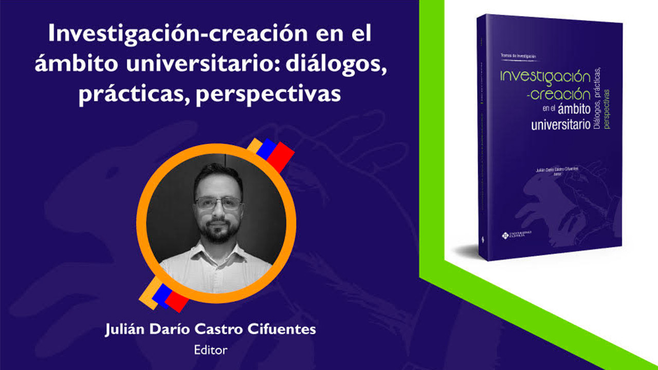 “Investigación - creación en el ámbito universitario” con la Universidad Central.