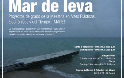 Inauguración Mar de Leva | Exposición Proyectos de grado de la Maestría en Artes Plásticas, Electrónicas y del Tiempo – MAPET