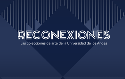 Exposición Reconexiones: las colecciones de Arte de la Universidad de los Andes
