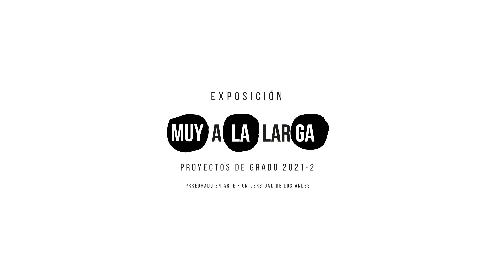 Muy a la larga | Exposición de proyectos de grado de Arte