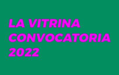 La Vitrina: convocatoria 2022