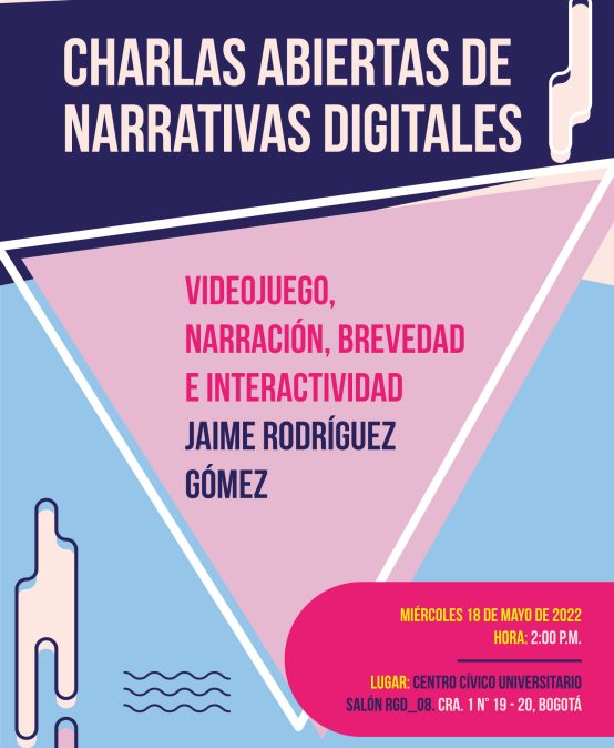 Charlas abiertas de Narrativas digitales: Videojuego, narración, brevedad e interactividad