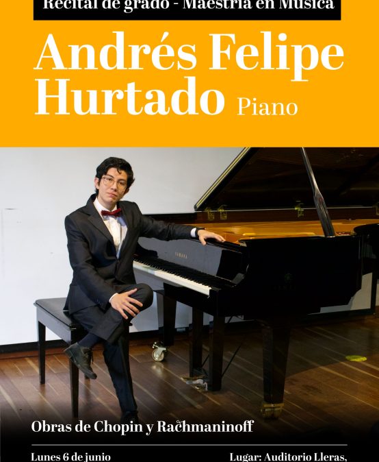 Recital de Grado – Maestría en Música: Andrés Felipe Hurtado (piano)