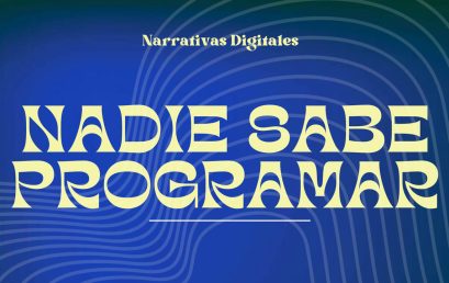 Nadie sabe programar. Entregas Narrativa Transmedia