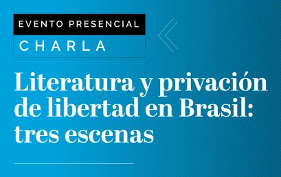 Charla Literatura y privación de libertad en Brasil: tres escenas