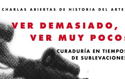 Charla abierta. Ver demasiado, ver muy poco: curaduría en tiempos de sublevaciones