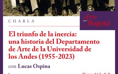 El triunfo de la inercia: una historia del Departamento de Arte de la Universidad de los Andes (1955-2023)