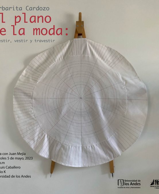 El plano de la moda: revestir, vestir y travestir | Charla con Barbarita Cardozo y Juan Mejía