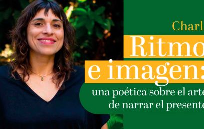 Charla «Ritmo e imagen: una poética sobre el arte de narrar el presente»