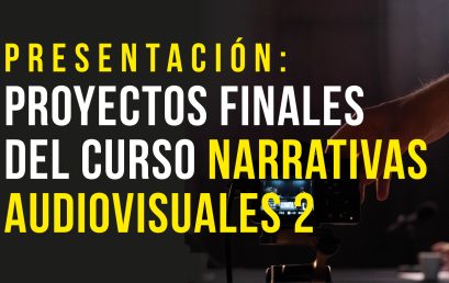 Presentación de los proyectos finales del curso Narrativas Audiovisuales 2 (20231)