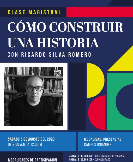 Clase magistral: Cómo construir una historia con Ricardo Silva Romero
