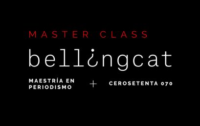 Master Class Maestría en Periodismo, 070 y Bellingcat
