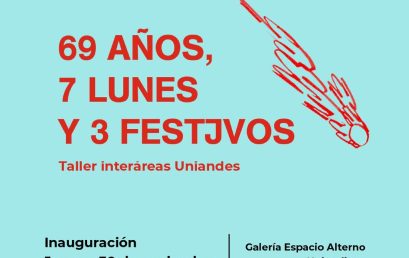 69 años, 7 lunes. y 3 festivos | Exposición taller interáreas