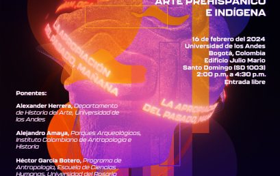 IV Encuentro de Arte prehispánico e indígena: La apropiación del pasado, mañana