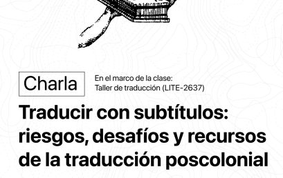 Charla: Traducir con subtítulos: riesgos, desafíos y recursos de la traducción poscolonial