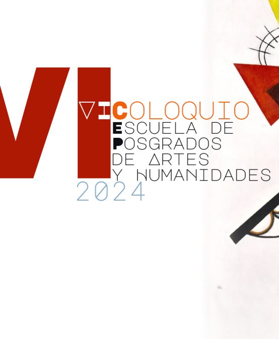 Sexto Coloquio de la Escuela de Posgrados de Artes y Humanidades